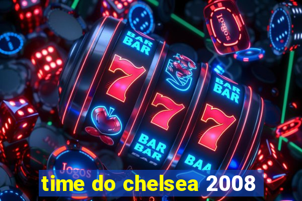 time do chelsea 2008